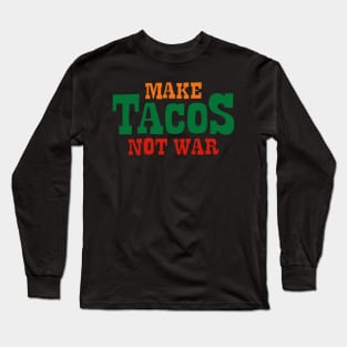 Make Tacos Not War Long Sleeve T-Shirt